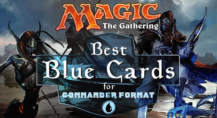 Best blue Cards in Commander Format MTG Building EDH Decks